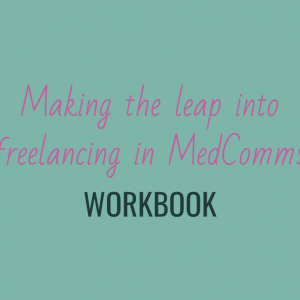 On a green background there is pink cursive text saying Making the leap into freelancing in MedComms. Below that, there is dark green upper case text saying Workbook.